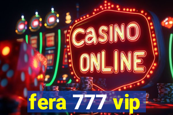 fera 777 vip